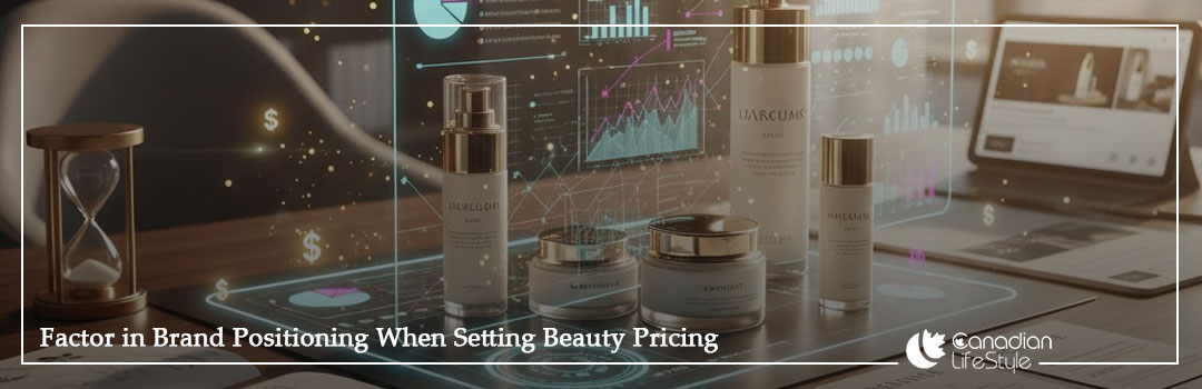 Factor in Brand Positioning When Setting Beauty Pricing