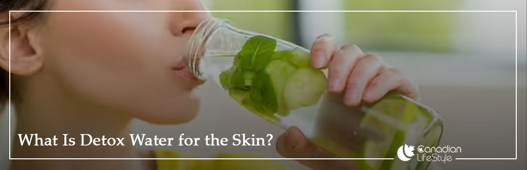What Is Detox Water for the Skin? What Is Detox Water for the Skin?