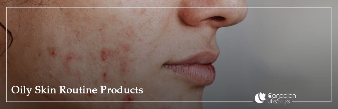 Oily Skin Routine Products