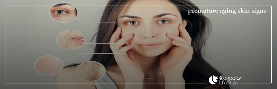 signs of premature aging skin